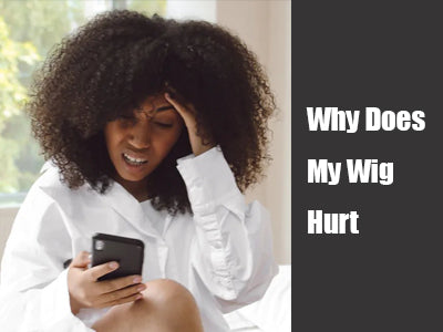 Why Does My Wig Hurt