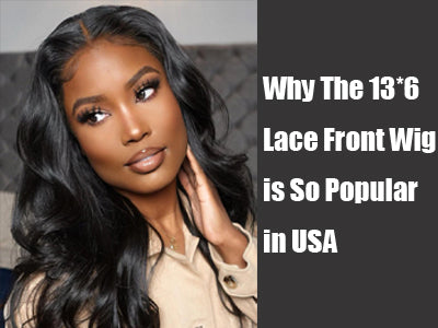 Why The 13*6 Lace Front Wig is So Popular in USA