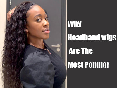 Why Headband wigs Are The Most Popular