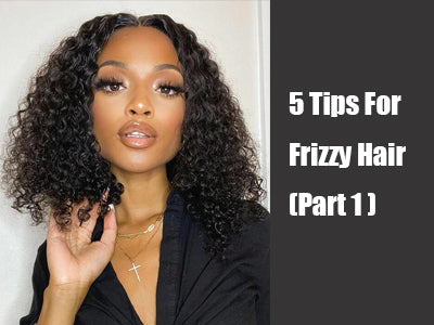 5 Tips For Frizzy Hair (Part 1)