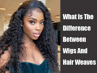 What Is The Difference Between Wigs And Hair Weaves