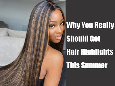 Why You Really Should Get Hair Highlights This Summer?