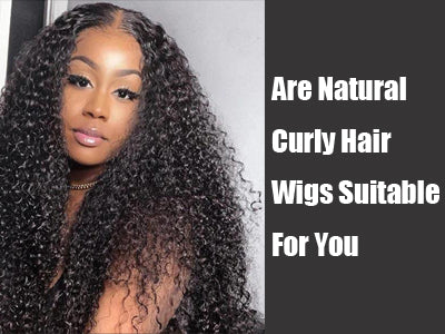 Are Natural Curly Hair Wigs Suitable For You