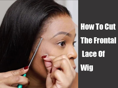 How To Cut The Frontal Lace Of Wig