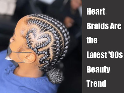 Heart Braids Are the Latest '90s Beauty Trend