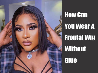 How Can You Wear A Frontal Wig Without Glue