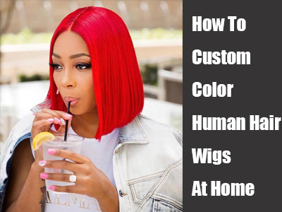 How To Custom Color Human Hair Wigs At Home