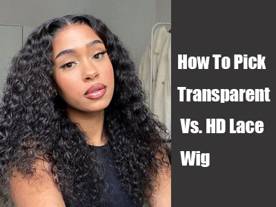 How To Pick Transparent Vs. HD Lace Wig