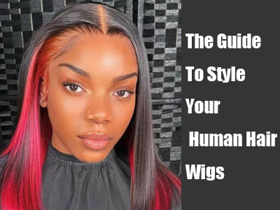 The Guide To Style Your Human Hair Wigs