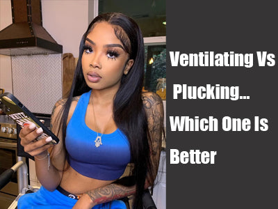 Ventilating Vs Plucking…Which One Is Better