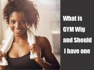 What is GYM Wig and Should I have one?