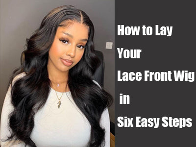 How to Lay Your Lace Front Wig in Six Easy Steps